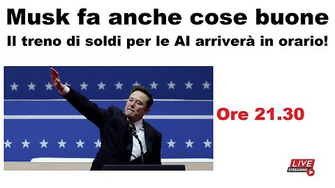 Musk fa anche cose buone - Il treno di soldi per le AI arriverà in orario!