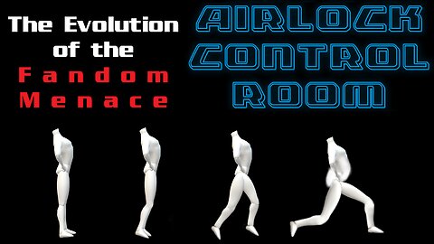 Airlock Control Room - The (D)evolution of the Fandom Menace