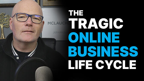 The Tragic Life Cycle Of An Online Business Owner | The John McLauchlan Podcast E005