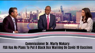 Comm. Dr. Marty Makary: FDA Has No Plans To Put A Black Box Warning On Covid-19 Vaccines