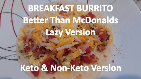 Breakfast Burrito Better Than McDonalds. The Lazy Version. Keto & Non Keto Version.