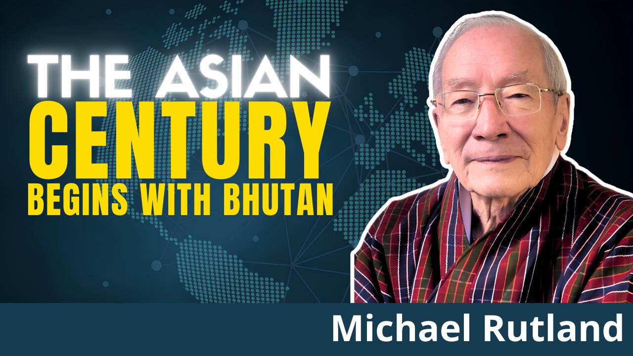 The Unstoppable Rise Of Asia: Bhutan Leads The Way | Michael Rutland