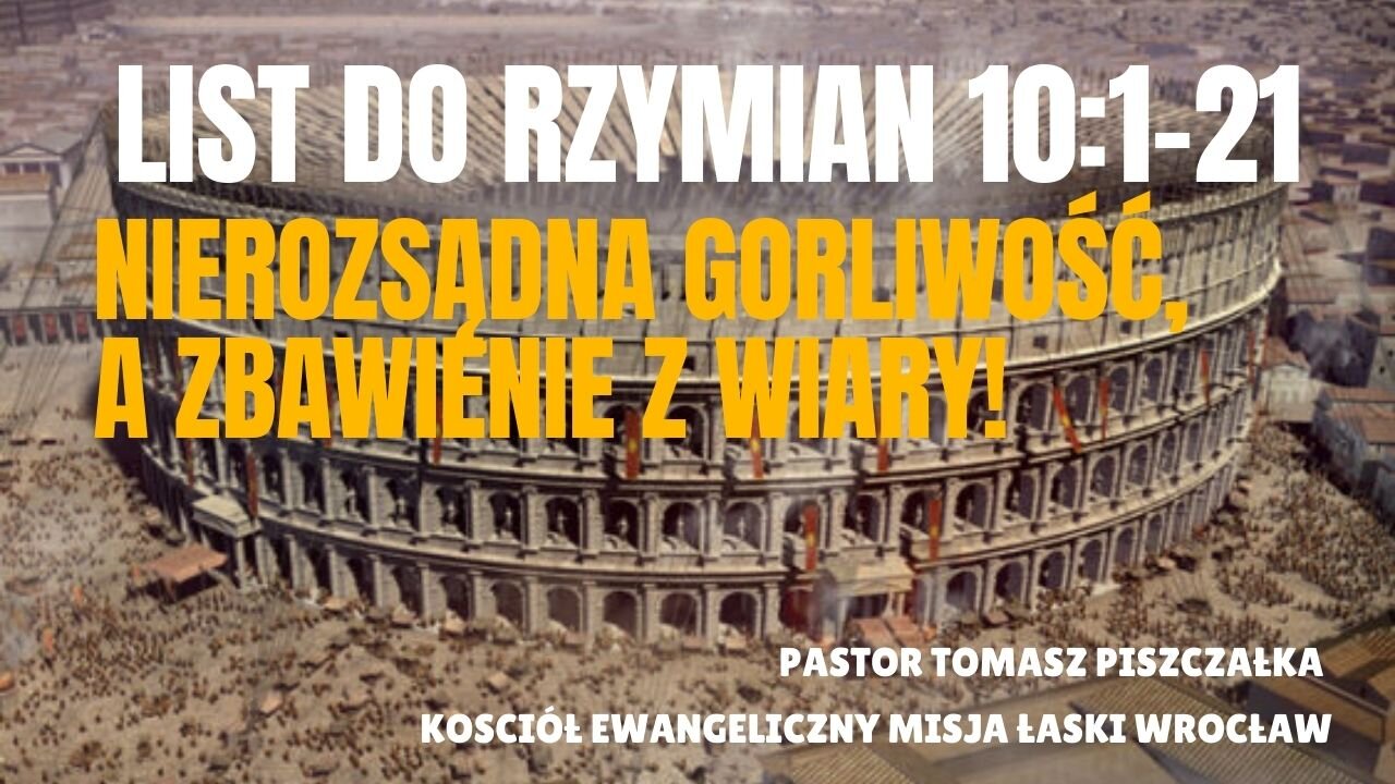 14-List do Rzymian 10 Nierozsądna Gorliwość, a Zbawienie z Wiary!