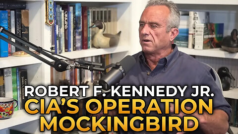 The Horrors of the CIA's Operation Mockingbird - Robert F. Kennedy Jr.