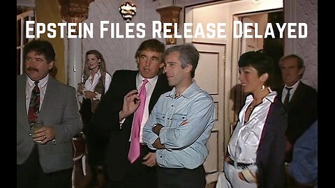 Epstein Files Release Delayed