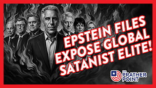 EPSTEIN FILES EXPOSE GLOBAL SATANIST ELITE!