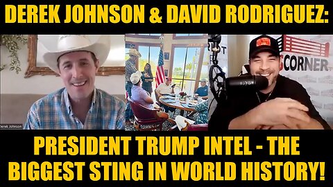 Derek Johnson & David Rodriguez: President Trump Intel - The Biggest Sting In World History!