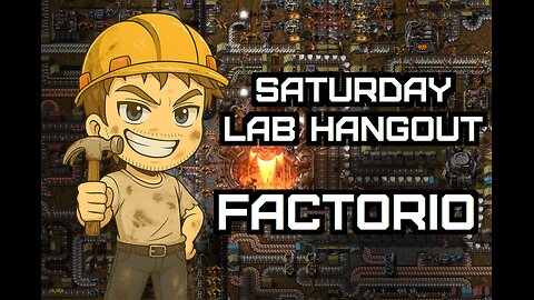 Saturday Lab Hangout | Learning Factorio
