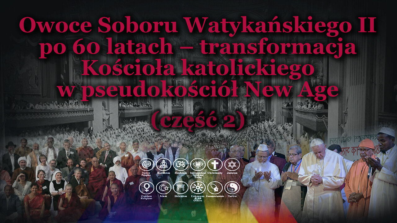 Owoce Soboru Watykańskiego II po 60 latach – transformacja Kościoła katolickiego w pseudokościół New Age /сzęść 2/