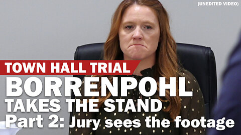 BORRENPOHL FULL PART 2: Jury sees the footage
