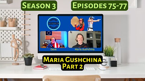 Season 3, Episodes 76/77: Maria Gushchina, Part 2