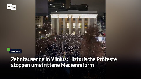 Zehntausende in Vilnius: Historische Proteste stoppen umstrittene Medienreform