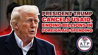 PRESIDENT TRUMP CANCELS USAID, ENDING BILLIONS IN FOREIGN AID SPENDING