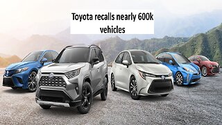 Toyota recalls nearly 600,000 vehicles