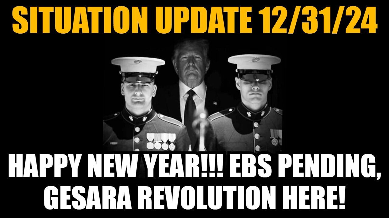 Situation Update 12-31-24 - Happy New Year!!! EBS Pending, GESARA Revolution Here!