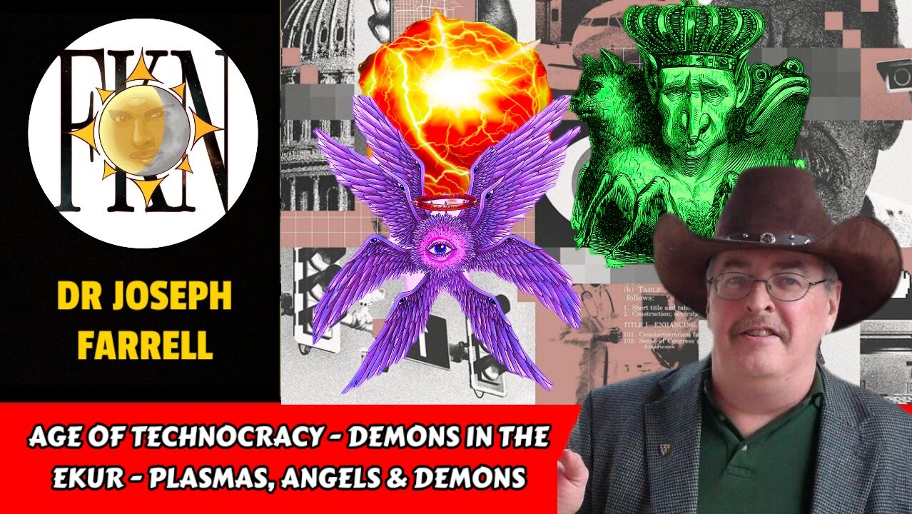 Age of Technocracy - The Demon in the Ekur - Plasmas, Angels & Demons | Dr Joseph Farrell
