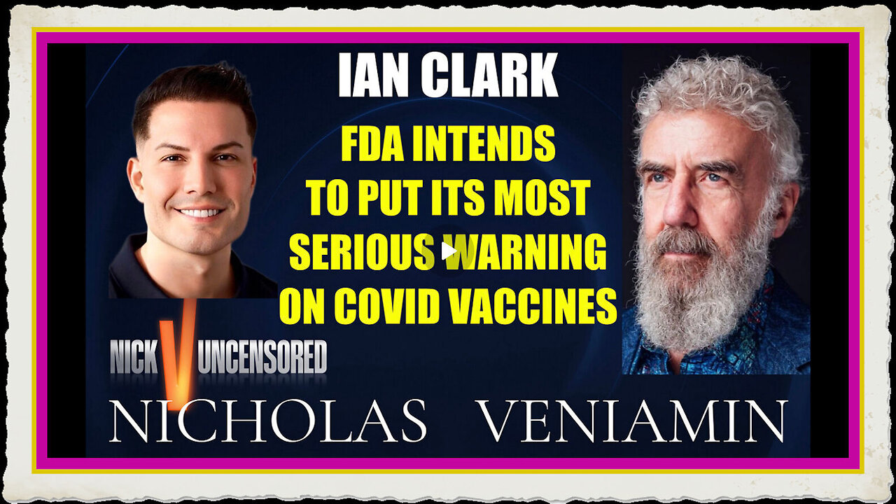 Ian Clark Discusses FDA Intends To Puts Its Most Serious Warning On Vaccines with Nicholas Veniamin