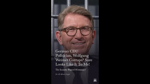 German CDU Politician, Wolfgang Weimer Corrupt? Sure Looks Like It To Me!