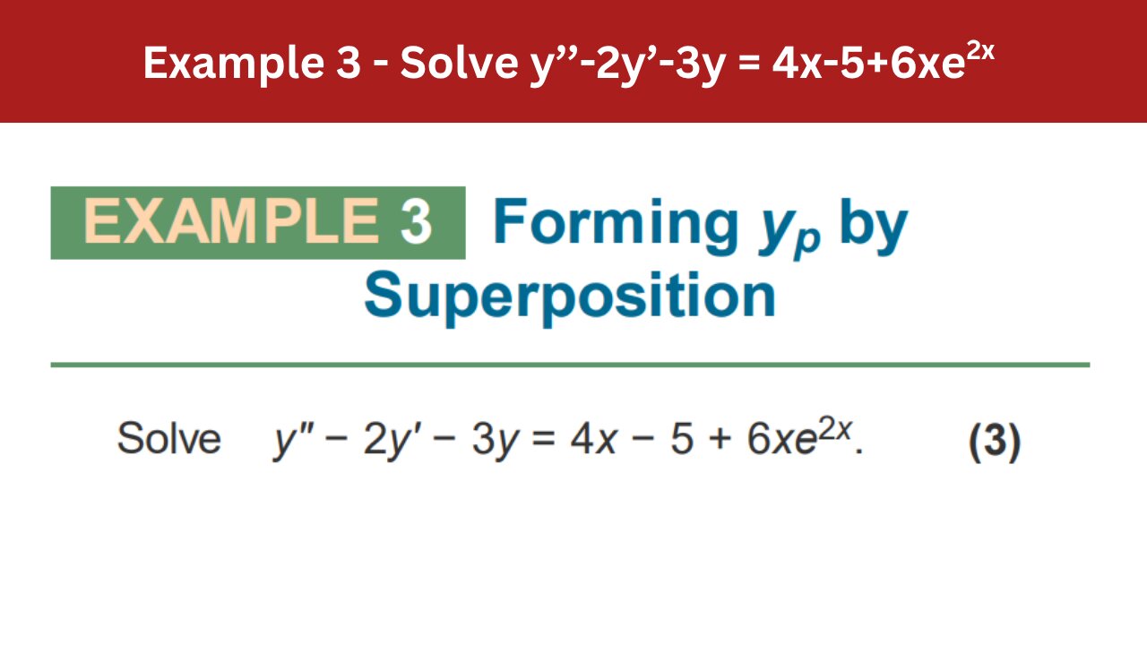 3.4 Example 3 | Solve y’’-2y’-3y = 4x-5+6xe2x | AEM 7th Edition
