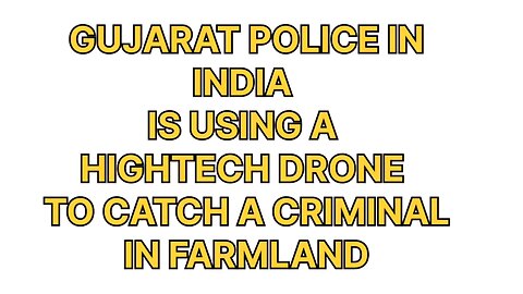 India rising in tech now||Local police in Gujarat is using drones to catch a criminal