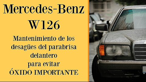 Mercedes Benz W126 - Mantenimiento del drenaje de agua para evitar oxidación importante