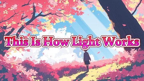 This Is How Light Works