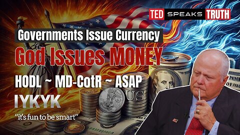 Governments Issue Currency God Issues MONEY HODL ~ MD-CotR ~ ASAP ~I Y K Y K~ “its fun to be smart”