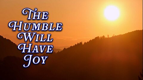 Debbie Whitmer: The Humble Will Have Joy (video 5 minutes, 10 seconds)