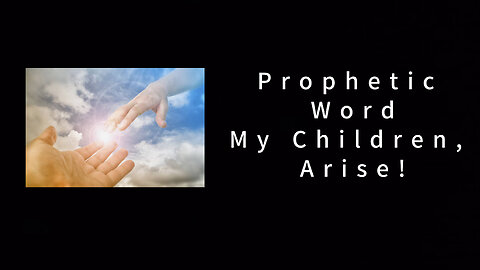Prophetic Word: My Children, Arise!