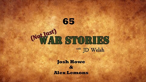 (Not Just) War Stories - Josh Howe and Alex Lemons