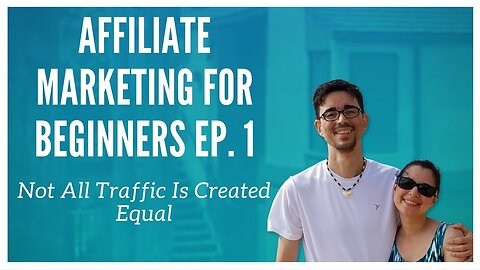 Affiliate Marketing For Beginners Ep. 1 - Not All Traffic Is Created Equal
