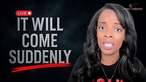 “It Will Come Suddenly” – Be Ready for What’s Coming