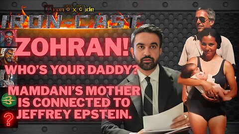 Iron-Cast: Zohran! Who’s your Daddy? Mamdani’s momma connected to Epstein.
