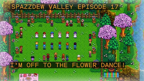 SPAZZDEW VALLEY EPISODE 17 FLOWER DANCE DAY!!