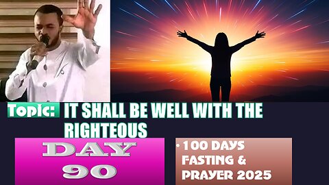 Day 90 | October 2nd, 2025 — IT SHALL BE WELL WITH THE RIGHTEOUS! 100 Days Fasting & Prayer