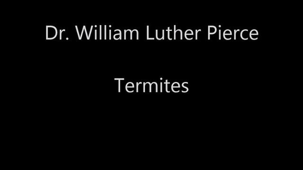 Dr. William Luther Pierce - Termites