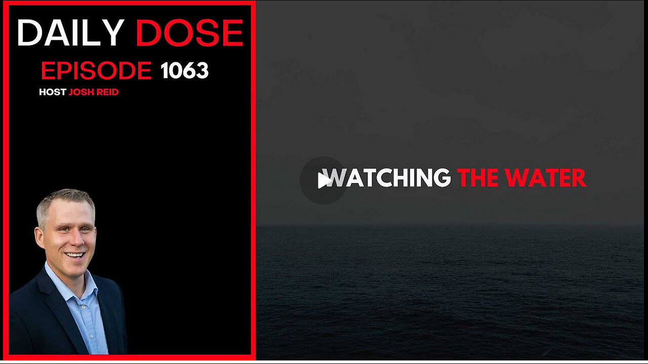 Watching The Water | Ep. 1063 The Daily Dose