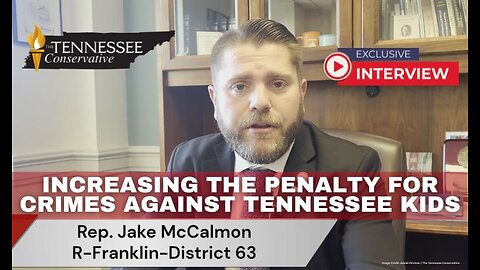 Increasing The Penalty For Crimes Against Tennessee Kids - Interview with Rep. Jake McCalmon