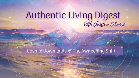 Cosmic Downloads & The Awakening Shift