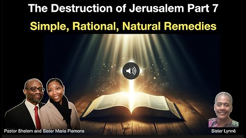 Destruction of Jerusalem Part 7 and Simple, Rational, Natural Remedies