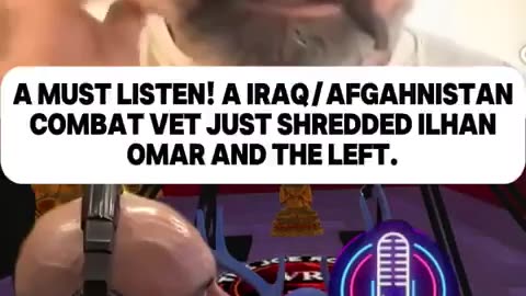 MUST LISTEN! A IRAQ/ AFGAHNISTAN COMBAT VET JUST SHREDDED ILHAN OMAR AND THE LEFT