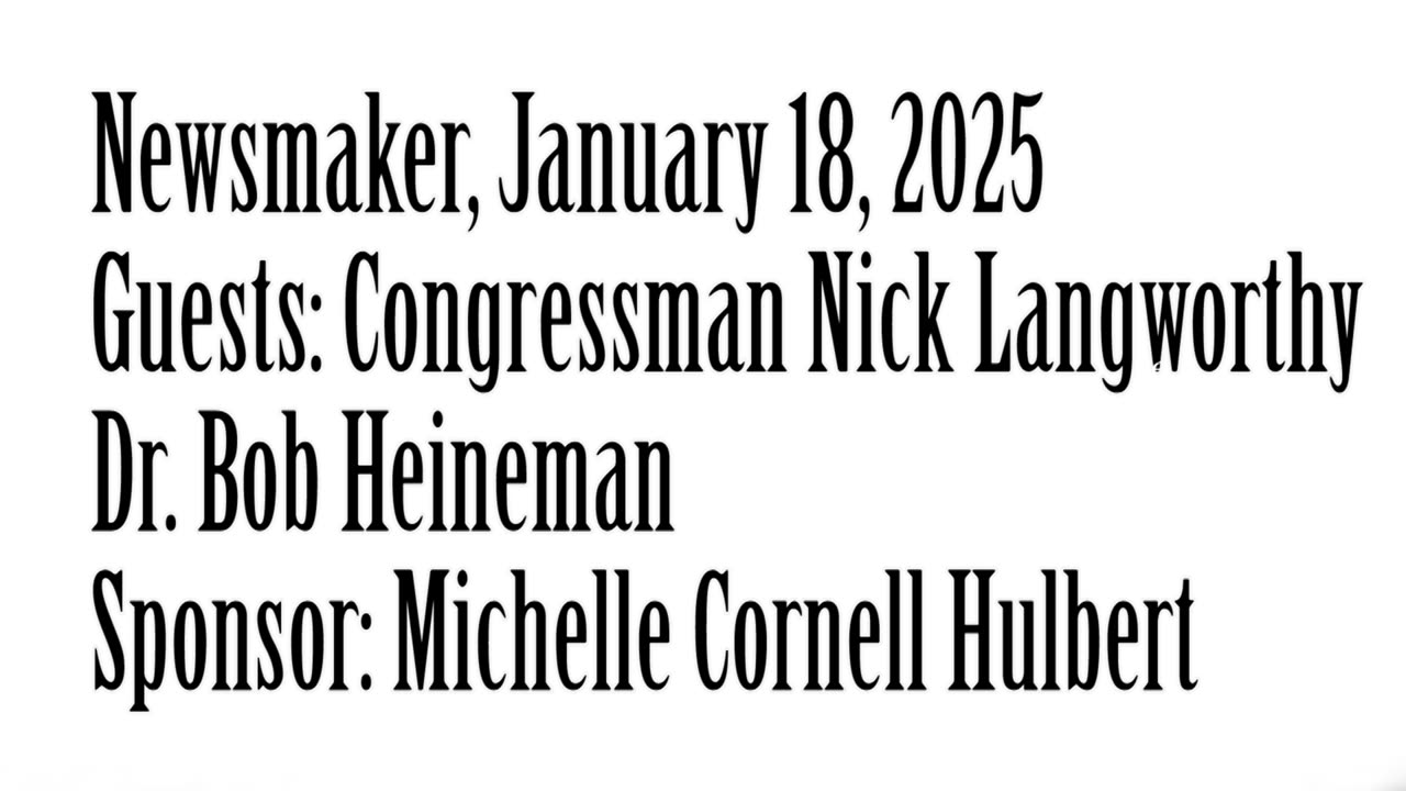 Newsmaker, January 18, 2025, Congressman Langworthy, Dr Bob Heineman