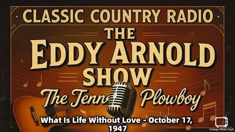 The Eddy Arnold Show - What Is Life Without Love - October 17, 1947 - Classic Country Radio