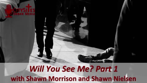 Will You See Me? Part 1 with Shawn Morrison and Shawn Nielsen