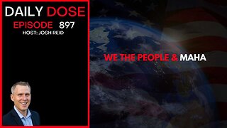 We The People & MAHA | Ep. 897 The Daily Dose