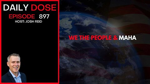 We The People & MAHA | Ep. 897 The Daily Dose