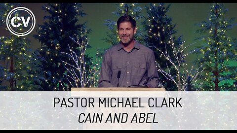 Cain and Abel - Genesis 4-5 - Pastor Michael Clark