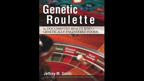 Genetic Roulette (2012) Dr Jeffrey Smith - GMO / Round-Up / Glyphosate / Monsanto