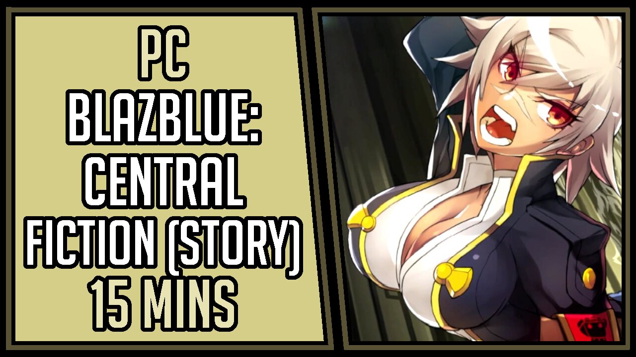 BlazBlue: Central Fiction (Story) | Gameplay | 15 Mins #43 | PC [4Kp60]
