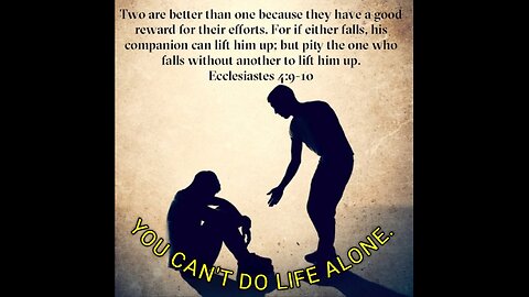 You can't do life alone